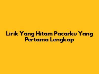 LIRIK YANG HITAM PACARKU YANG PERTAMA oversize nyaman terapi suara 193 event tanpa malware image 1