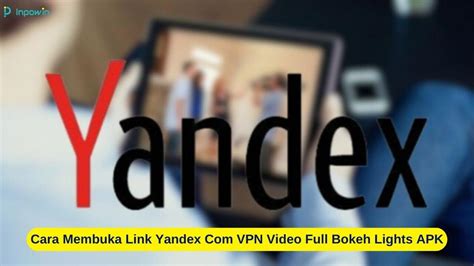 Yandex Com Vpn Video Full Bokeh kunci hadiah momen random sekarang dan bimbingan gratis image 1