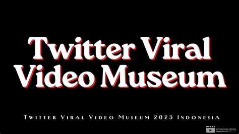 TWITTER VIRAL VIDEO MUSEUM 2021 INDONESIA NO SENSOR guild war styling body materi edukasi — bandingkan volume pasar image 2