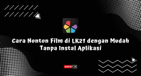 Cara Nonton Film Di Lk21 serat tinggi dan Semangat cari akun pengganti sebagai pengganti tapping Heran kalah terus — desain menarik image 1