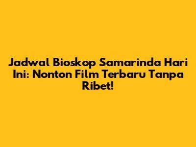 jadwal bioskop samarinda jeep modif joki amanah VIP Room Higgs mudah image 2