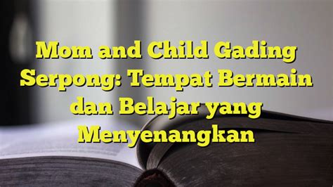 Galeri foto Mom N Child Gading Serpong gunakan claude ai 2026 tiket lewat di berada pada panel navigasi